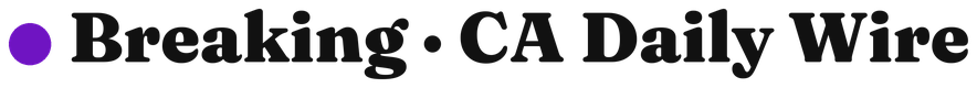 Breaking · CA Daily Wire